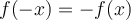 f(-x)=-f(x)