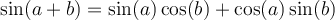 \sin(a+b)=\sin(a)\cos(b)+\cos(a)\sin(b)