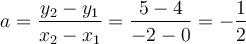 a=\dfrac{y_2-y_1}{x_2-x_1}=\dfrac{5-4}{-2-0}=-\dfrac{1}{2}