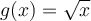 g(x)=\sqrt{x}