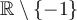 \mathbb{R}\setminus\lbrace -1\rbrace