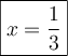\boxed{x=\dfrac{1}{3}}