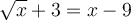 \sqrt{x} + 3 = x - 9