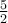 \frac{5}{2}
