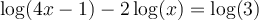 \log(4x-1)-2\log(x)=\log(3)