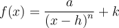 f(x) = \dfrac{a}{\left({x-h}\right)^n} + k