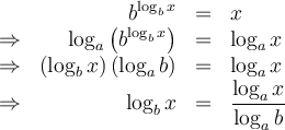  \begin{array}{lrcl} &b^{\log_b x} &=&x \\ \Rightarrow & \log_a \left(b^{\log_b x} \right)&=&\log_a x \\ \Rightarrow & \left( \log_b x \right) \left(\log_a b\right) &=&\log_a x \\ \Rightarrow& \log_b x &=&\dfrac{\log_a x}{\log_a b} \end{array} 