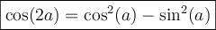 \boxed{\cos(2a)=\cos^2(a)-\sin^2(a)}