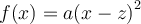 f(x) = a{\left({x-z}\right)}^2