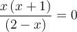 \dfrac{x\left({x+1}\right)}{\left({2-x}\right)} = 0