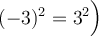 (-3)^2=3^2\Big)