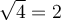 \sqrt{4} = 2