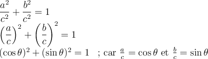 \begin{array}{ll}\dfrac{a^2}{c^2} + \dfrac{b^2}{c^2} = 1 &\\ \left(\dfrac{a}{c}\right)^2+\left(\dfrac{b}{c}\right)^2=1&\\(\cos\theta)^2+(\sin\theta)^2=1&\text{; car } \frac{a}{c}=\cos\theta\text{ et }\frac{b}{c}=\sin\theta\end{array}