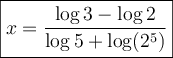 \boxed{x=\dfrac{\log 3-\log 2}{\log 5+\log(2^5)}}
