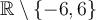 \mathbb{R}\setminus \lbrace -6,6\rbrace