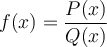 f(x)=\dfrac{P(x)}{Q(x)}