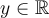 y \in \mathbb{R}
