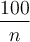 \dfrac{100}{n}