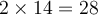 2\times 14 = 28