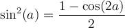 \sin^2(a)=\dfrac{1-\cos(2a)}{2}