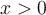 x>0