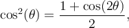 \cos^2(\theta)=\dfrac{1+\cos(2\theta)}{2},