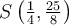 S\left({\frac{1}{4}, \frac{25}{8}}\right)