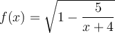 f(x) = \sqrt{1-\dfrac{5}{x+4}}