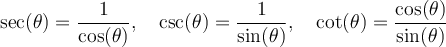 \sec(\theta)=\dfrac{1}{\cos(\theta)}, \quad\csc(\theta)=\dfrac{1}{\sin(\theta)},\quad \cot(\theta)=\dfrac{\cos(\theta)}{\sin(\theta)}