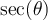 \sec(\theta)
