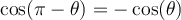 \cos(\pi-\theta)=-\cos(\theta)