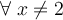 \forall \; x \ne 2