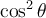 \cos^2\theta