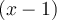 (x-1)