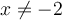 x\neq -2
