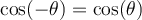 \cos(-\theta)=\cos(\theta)
