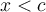 x < c