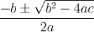 \dfrac{-b \pm \sqrt{b^2-4ac}}{2a}