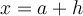 x=a+h