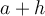 a+h