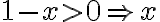 1-x>0 \Rightarrow x