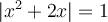 \lvert{{x^2}+2x}\rvert=1