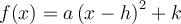 f(x) = a\left({x-h}\right)^2 + k