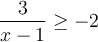 \dfrac{3}{x-1} \geq -2 