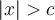 \lvert{x}\rvert > c