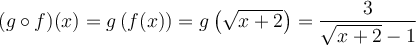 (g \circ f)(x) = g\left({f(x)}\right) = g\left({\sqrt{x+2}}\right) = \dfrac{3}{\sqrt{x+2}-1}