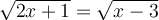 \sqrt{2x+1} = \sqrt{x-3}