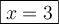 \boxed{x=3}