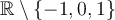 \mathbb{R}\setminus\lbrace -1,0,1\rbrace
