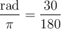 \dfrac{\text{rad}}{\pi}=\dfrac{30}{180}